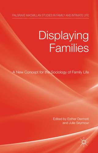 Displaying Families: A New Concept for the Sociology of Family Life (Palgrave Macmillan Studies in Family and Intimate Life) book cover by 
