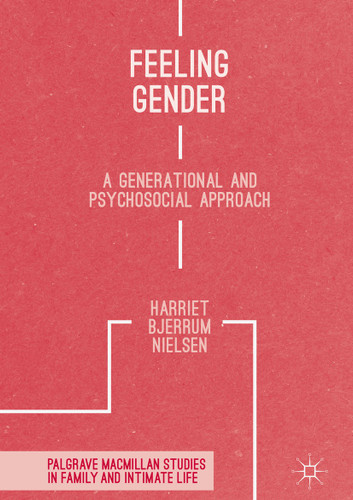 Feeling Gender: A Generational and Psychosocial Approach (Palgrave Macmillan Studies in Family and Intimate Life) book cover by Harriet Bjerrum Nielsen