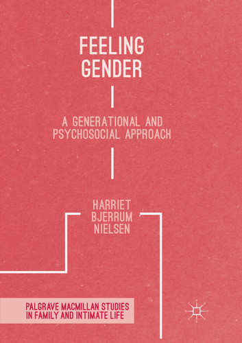 Feeling Gender: A Generational and Psychosocial Approach (Palgrave Macmillan Studies in Family and Intimate Life) book cover by Harriet Bjerrum Nielsen