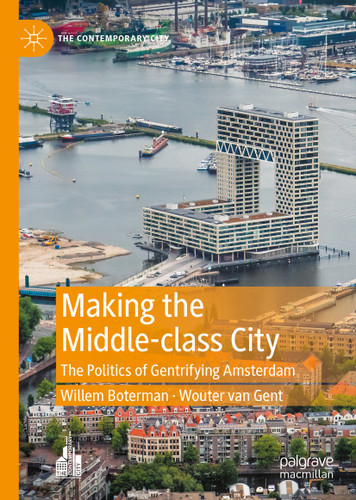 Making the Middle-class City: The Politics of Gentrifying Amsterdam (The Contemporary City) book cover by Willem Boterman, Wouter van Gent