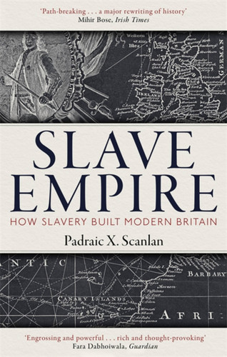 Slave Empire: How Slavery Built Modern Britain book cover by Padraic X. Scanlan