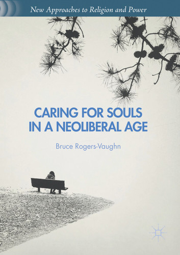 Caring for Souls in a Neoliberal Age (New Approaches to Religion and Power) book cover by Bruce Rogers-Vaughn