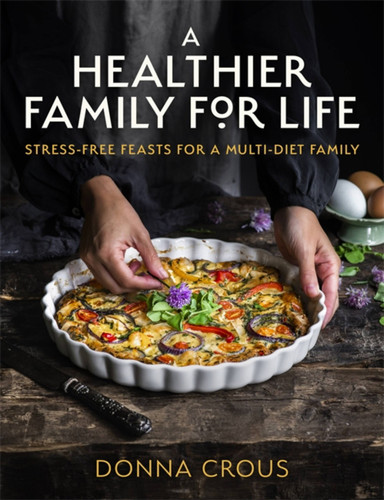 A Healthier Family for Life: Stress-free Feasts for a Multi-diet Family book cover by Donna Crous