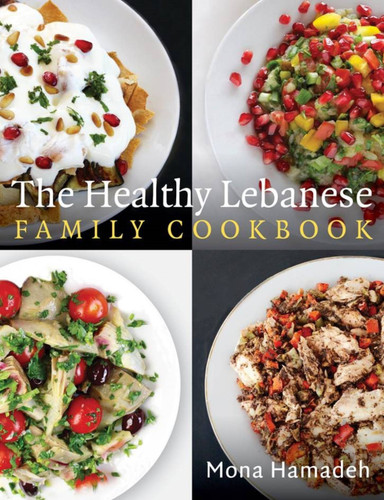 The Healthy Lebanese Family Cookbook: Using authentic Lebanese superfoods in your everyday cooking book cover by Mona Hamadeh