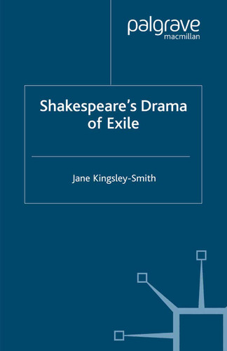 Shakespeare's Drama of Exile (Palgrave Shakespeare Studies) book cover by J. Kingsley-Smith