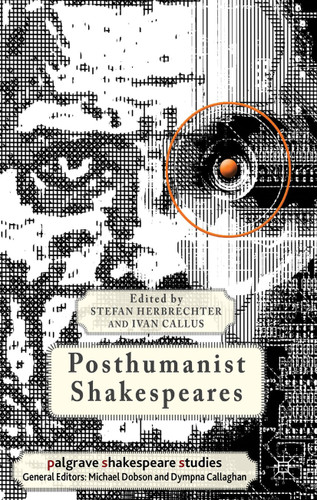 Posthumanist Shakespeares (Palgrave Shakespeare Studies) book cover by 