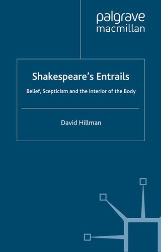 Shakespeare’s Entrails: Belief, Scepticism and the Interior of the Body (Palgrave Shakespeare Studies) book cover by D. Hillman