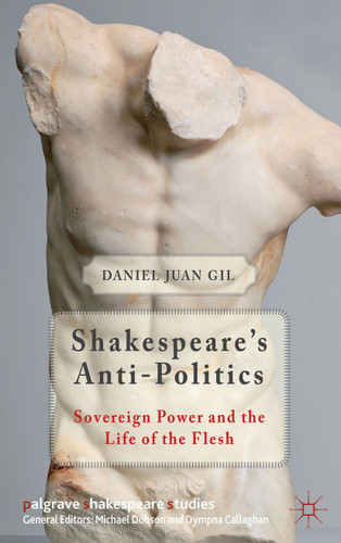 Shakespeare's Anti-Politics: Sovereign Power and the Life of the Flesh (Palgrave Shakespeare Studies) book cover by D. Gil