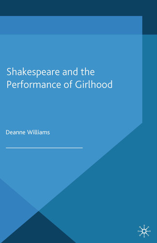 Shakespeare and the Performance of Girlhood (Palgrave Shakespeare Studies) book cover by D. Williams