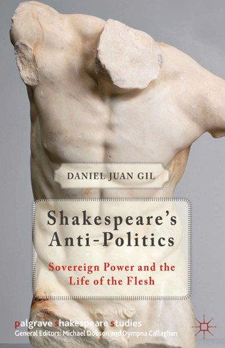 Shakespeare's Anti-Politics: Sovereign Power and the Life of the Flesh (Palgrave Shakespeare Studies) book cover by D. Gil