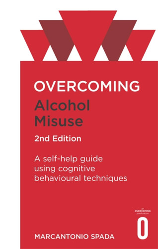 Overcoming Alcohol Misuse, 2nd Edition: A self-help guide using cognitive behavioural techniques (Overcoming Books) book cover by Marcantonio Spada