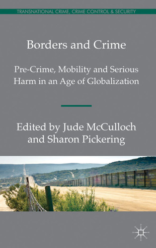 Borders and Crime: Pre-Crime, Mobility and Serious Harm in an Age of Globalization (Transnational Crime, Crime Control and Security) book cover by 
