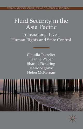 Fluid Security in the Asia Pacific: Transnational Lives, Human Rights and State Control (Transnational Crime, Crime Control and Security) book cover by Claudia Tazreiter, Leanne Weber, Sharon Pickering, Marie Segrave, Helen McKernan