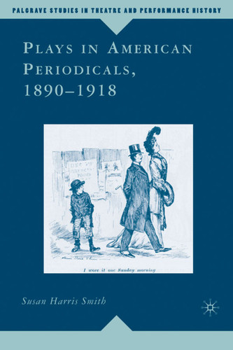 Plays in American Periodicals, 1890-1918 (Palgrave Studies in Theatre and Performance History) book cover by 