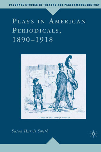 Plays in American Periodicals, 1890-1918 (Palgrave Studies in Theatre and Performance History) book cover by 