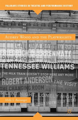Audrey Wood and the Playwrights (Palgrave Studies in Theatre and Performance History) book cover by M. Barranger