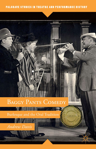 Baggy Pants Comedy: Burlesque and the Oral Tradition (Palgrave Studies in Theatre and Performance History) book cover by A. Davis