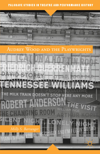 Audrey Wood and the Playwrights (Palgrave Studies in Theatre and Performance History) book cover by M. Barranger