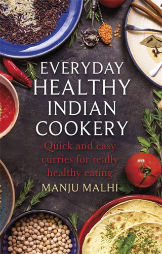 Everyday Healthy Indian Cookery: Quick and easy curries for really healthy eating book cover by Manju Malhi