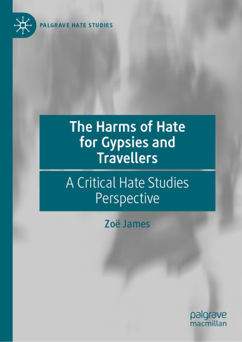 The Harms of Hate for Gypsies and Travellers: A Critical Hate Studies Perspective (Palgrave Hate Studies) book cover by Zoë James