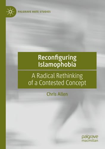 Reconfiguring Islamophobia: A Radical Rethinking of a Contested Concept (Palgrave Hate Studies) book cover by Chris Allen