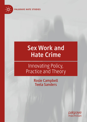 Sex Work and Hate Crime: Innovating Policy, Practice and Theory (Palgrave Hate Studies) book cover by Rosie Campbell, Teela Sanders