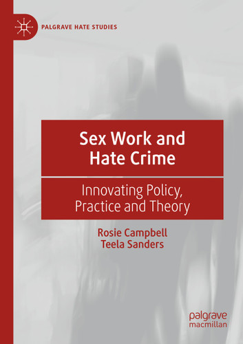 Sex Work and Hate Crime: Innovating Policy, Practice and Theory (Palgrave Hate Studies) book cover by Rosie Campbell, Teela Sanders