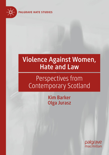 Violence Against Women, Hate and Law: Perspectives from Contemporary Scotland (Palgrave Hate Studies) book cover by Kim Barker, Olga Jurasz
