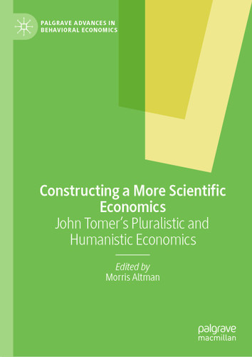 Constructing a More Scientific Economics: John Tomer's Pluralistic and Humanistic Economics (Palgrave Advances in Behavioral Economics) book cover by 