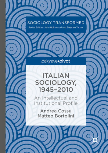 Italian Sociology,1945–2010: An Intellectual and Institutional Profile (Sociology Transformed) book cover by Andrea Cossu, Matteo Bortolini