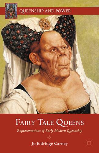 Fairy Tale Queens: Representations of Early Modern Queenship (Queenship and Power) book cover by J. Carney