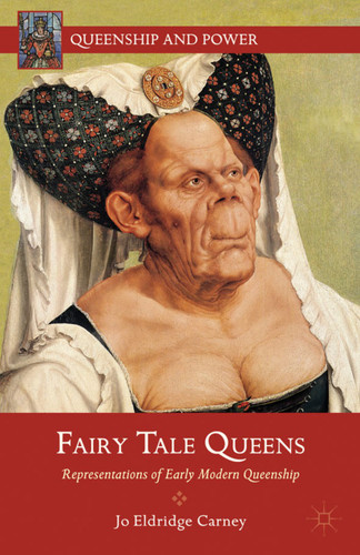 Fairy Tale Queens: Representations of Early Modern Queenship (Queenship and Power) book cover by J. Carney