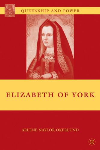 Elizabeth of York (Queenship and Power) book cover by A. Okerlund
