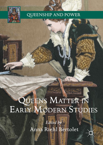 Queens Matter in Early Modern Studies (Queenship and Power) book cover by 