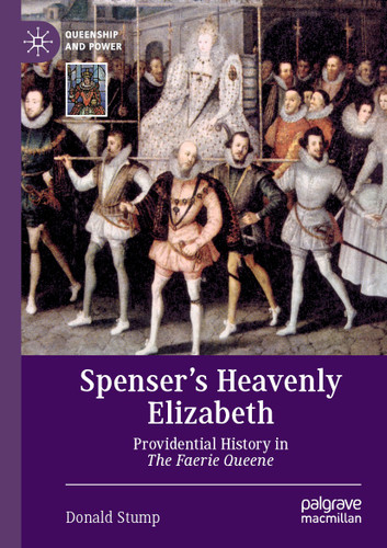 Spenser’s Heavenly Elizabeth: Providential History in The Faerie Queene (Queenship and Power) book cover by Donald Stump