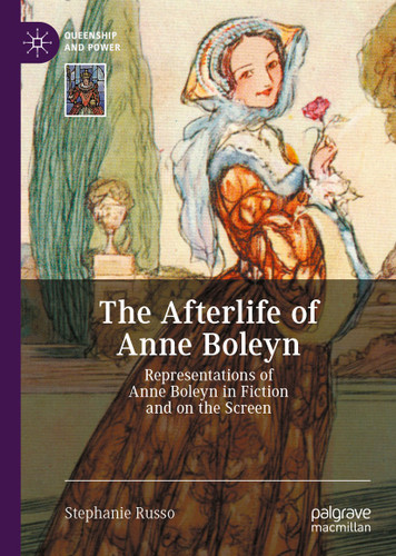 The Afterlife of Anne Boleyn: Representations of Anne Boleyn in Fiction and on the Screen (Queenship and Power) book cover by Stephanie Russo