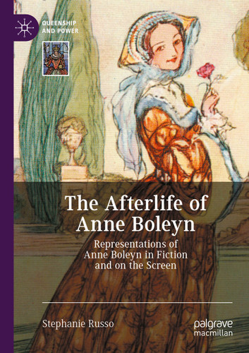 The Afterlife of Anne Boleyn: Representations of Anne Boleyn in Fiction and on the Screen (Queenship and Power) book cover by Stephanie Russo