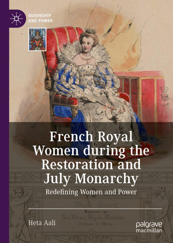 French Royal Women during the Restoration and July Monarchy: Redefining Women and Power (Queenship and Power) book cover by Heta Aali
