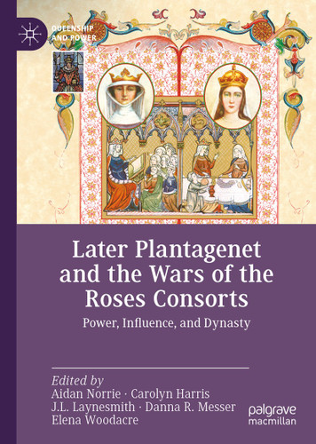 Later Plantagenet and the Wars of the Roses Consorts: Power, Influence, and Dynasty (Queenship and Power) book cover by 