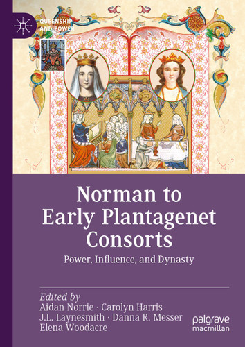 Norman to Early Plantagenet Consorts: Power, Influence, and Dynasty (Queenship and Power) book cover by 