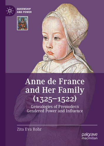 Anne de France and Her Family (1325–1522): Genealogies of Premodern Gendered Power and Influence (Queenship and Power) book cover by Zita Eva Rohr