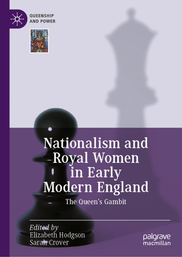 Nationalism and Royal Women in Early Modern England: The Queen's Gambit (Queenship and Power) book cover by 