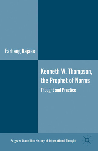 Kenneth W. Thompson, The Prophet of Norms: Thought and Practice (The Palgrave Macmillan History of International Thought) book cover by F. Rajaee