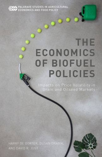 The Economics of Biofuel Policies: Impacts on Price Volatility in Grain and Oilseed Markets (Palgrave Studies in Agricultural Economics and Food Policy) book cover by Harry de Gorter, D. Drabik, David R. Just