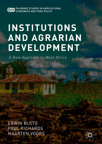 Institutions and Agrarian Development: A New Approach to West Africa (Palgrave Studies in Agricultural Economics and Food Policy) book cover by Erwin Bulte, Paul Richards, Maarten Voors