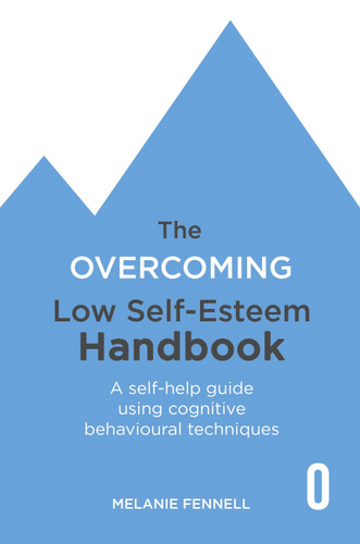 The Overcoming Low Self-esteem Handbook: A Self-help Guide Using Cognitive Behavioural Techniques book cover by Melanie Fennell