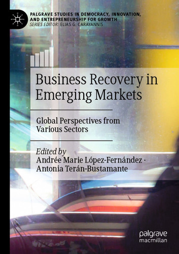 Business Recovery in Emerging Markets: Global Perspectives from Various Sectors (Palgrave Studies in Democracy, Innovation, and Entrepreneurship for Growth) book cover by 