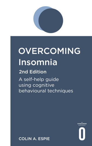 Overcoming Insomnia 2nd Edition: A self-help guide using cognitive behavioural techniques (Overcoming Books) book cover by Colin Espie