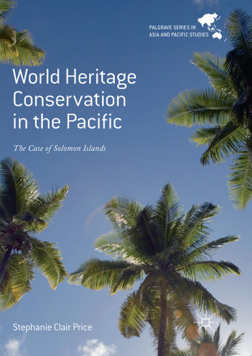 World Heritage Conservation in the Pacific: The Case of Solomon Islands (Palgrave Series in Asia and Pacific Studies) book cover by Stephanie Clair Price