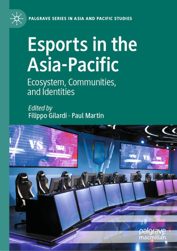 Esports in the Asia-Pacific: Ecosystem, Communities, and Identities (Palgrave Series in Asia and Pacific Studies) book cover by 